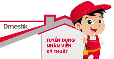 DMESTIK TUYỂN DỤNG NHÂN VIÊN KỸ THUẬT