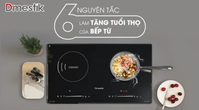 6 nguyên tắc tăng tuổi thọ bếp từ