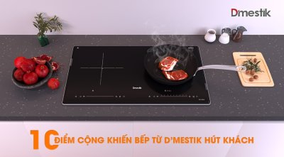 10 điểm cộng khiến bếp từ D'mestik luôn hút khách